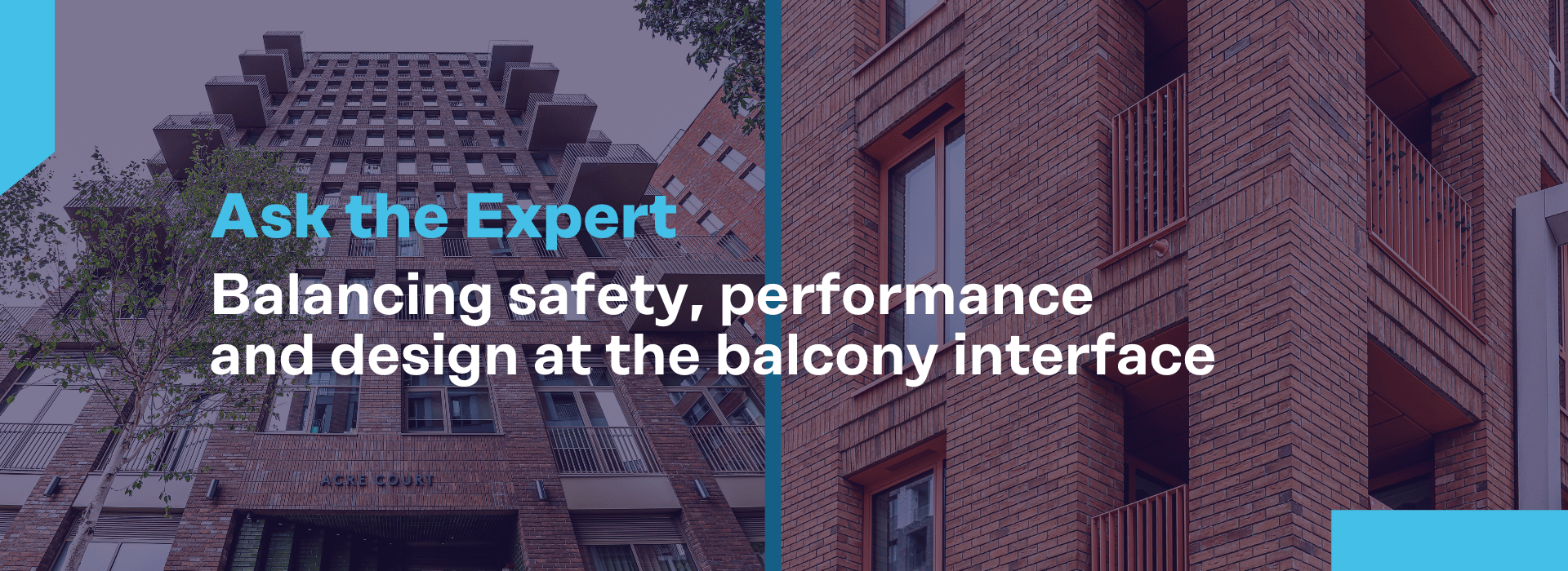 Hear from Our Experts: Balancing safety, performance and design at the balcony interface